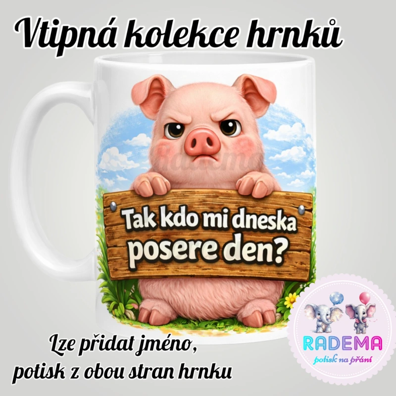 Hrnek vtípek - Prase - Tak kdo mi dneska posere den